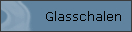 Glasschalen